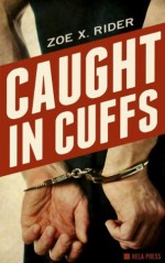 Caught In Cuffs - Zoe X. Rider