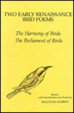 Two Early Renaissance Bird Poems: The Harmony of Birds, the Parliament of Birds - Malcolm Andrew