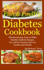 Dick's Fish and Poultry Diabetes Cookbook (Dick's Diabetes Cookbooks) - Richard Terry