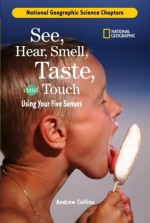 Science Chapters: See, Hear, Smell, Taste, and Touch: Using Your Five Senses - Andrew Collins