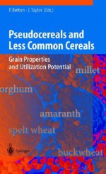 Pseudocereals and Less Common Cereals: Grain Properties and Utilization Potential - Peter Belton, John Taylor