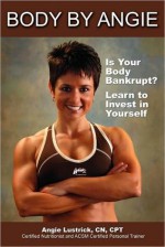 Body by Angie - Angie Lustrick, Linda Sherman, FirstLine Therapy, Wilma Young, John Assaraf, Barbara Schiltz, Starkie Sowers