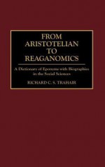 From Aristotelian to Reaganomics: A Dictionary of Eponyms with Biographies in the Social Sciences - Richard C.S. Trahair