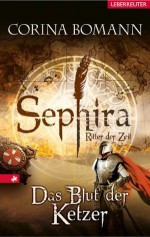 Sephira - Ritter der Zeit 2: Das Blut der Ketzer (German Edition) - Corina Bomann