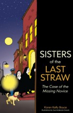 Sisters of the Last Straw: The Case of the Missing Novice (Volume 2) - Karen Kelly Boyce