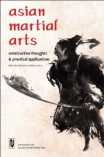 Asian Martial Arts: Constructive Thoughts and Practical Applications - Michael DeMarco