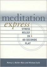 Meditation Express: Stress Relief in 60 Seconds Flat - Nancy L. Butler-Ross, Michael Suib