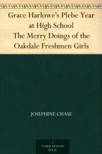 Grace Harlowe's Plebe Year at High School The Merry Doings of the Oakdale Freshmen Girls - Josephine Chase