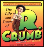 The Life and Times of R. Crumb: Comments from Contemporaries - Monte Beauchamp, Robert Crumb