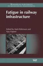 Fatigue in railway infrastructure - Mark Robinson, Ajay Kapoor