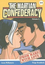 The Martian Confederacy, Volume 2: From Mars with Love - Jason McNamara, Paige Braddock