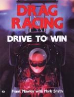 Drag Racing: Drive To Win - Frank Hawley, Mark Smith