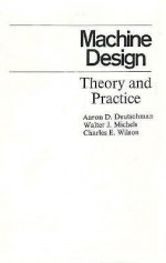 Machine Design: Theory and Practice - Charles E. Wilson