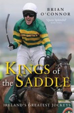 Kings of the Saddle: Ireland's Greatest Jockeys - Brian O'Connor