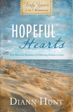 Hopeful Hearts: Truly Yours 2-in-1 Romances - Two Historical Romances of Following Dreams to Love - Diann Hunt