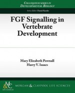 FGF Signaling in Vertebrate Development - Mary Elizabeth Pownall, Harvey Isaacs, Daniel Kessler