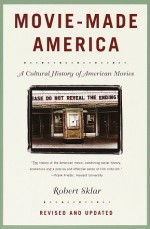 Movie-Made America: A Cultural History of American Movies - Robert Sklar