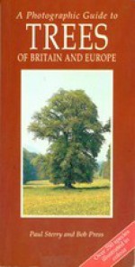 A photographic guide to trees of Britain and Europe - Bob Press, Paul Sterry