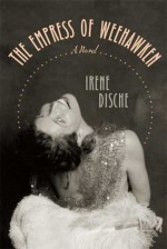 The Empress of Weehawken: A Novel - Irene Dische