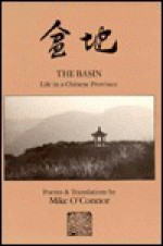 The Basin: Life in a Chinese Province: Poems & Translations - Mike O'Connor