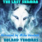 The Last Shaman [Unabridged] [Audible Audio Edition] - Roland Yeomans