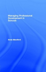 Managing Professional Development in Schools (Educational Management Series) - Sonia Blandford