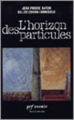 L'horizon des particules - Jean Pierre Baton, Gilles Cohen-Tannoudji