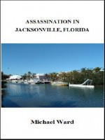 Assassination in Jacksonville, Florida (Stephen Haggerty Assassin) - Michael Ward