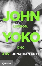 John Lennon, Yoko Ono e Eu - Jonathan Cott, Claudio Carina