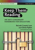 Keep Them Reading, Grades 4-12: An Anti-Censorship Handbook for Educators - ReLeah Cossett Lent