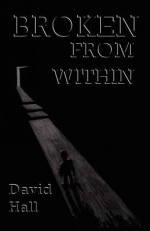 Broken from Within: Broken from Within - David Hall, Sarah Iselin, Thom Renbarger