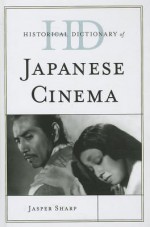 Historical Dictionary of Japanese Cinema - Jasper Sharp