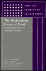 The Mythmaking Frame of Mind: Social Imagination and American Culture - James Burkhart Gilbert, Donald M. Scott