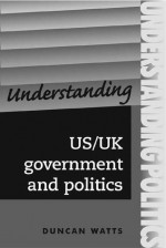 Understanding American Government and Politics: A Comparative Guide - Duncan Watts