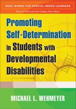Promoting Self-Determination in Students with Developmental Disabilities - Michael L. Wehmeyer, Martin Agran, Carolyn Hughes, James E. Martin, Dennis E. Mithaug, Susan B. Palmer