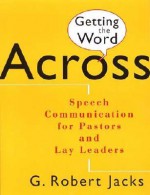 Getting the Word Across: Speech Communication for Pastors and Lay Leaders - G. Robert Jacks, Gordon D. Fee