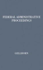 Federal Administrative Proceedings - Walter Gellhorn