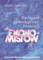 Rachunek prawdopodobieństwa dla ekonomistów - Janusz Zacharski