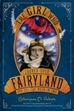 The Girl Who Soared Over Fairyland and Cut the Moon in Two - Catherynne M. Valente, Ana Juan