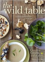 The Wild Table: Seasonal Foraged Food and Recipes - Connie Green, Sarah Scott