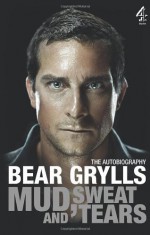 Mud, Sweat and Tears - Bear Grylls