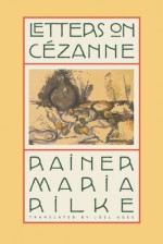 Letters on Cézanne - Rainer Maria Rilke, David Rainer Rilke, Clara Rilke, Joel Agee