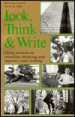 Look, Think & Write: Using Pictures to Stimulate Thinking and Improve Your Writing - Hart Day Leavitt, David Leavitt, David A. Sohn