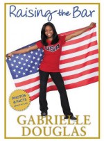 Raising The Bar - Gabrielle Douglas, Michelle Burford