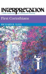 First Corinthians: Interpretation: A Bible Commentary for Teaching and Preaching - Richard B. Hays