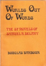 Worlds Out of Words: The SF Novels of Samuel R. Delany - Douglas Barbour