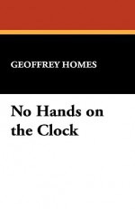 No Hands on the Clock - Geoffrey Homes