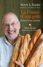 La France et son pain:Histoire d'une passion. Entretiens avec Jean-Philippe de Tonnac (Itinéraires du savoir) - Steven Kaplan, Jean-Philippe de Tonnac