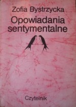 Opowiadania sentymentalne - Zofia Bystrzycka