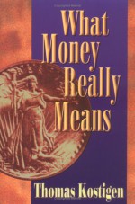 What Money Really Means - Thomas Kostigen, Allworth Press